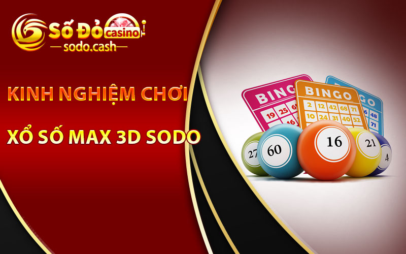 Kinh nghiệm chơi xổ số Max 3D Sodo